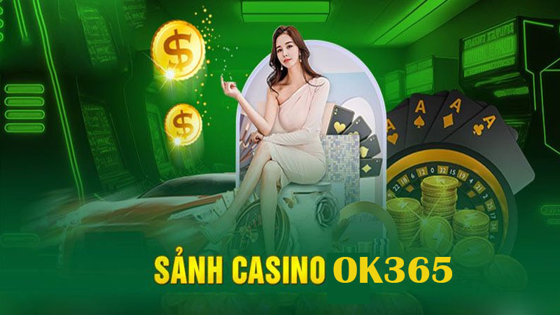 Khám Phá về sảnh cược casino OK365