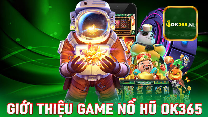 Game nổ hũ OK365 có gì hot?