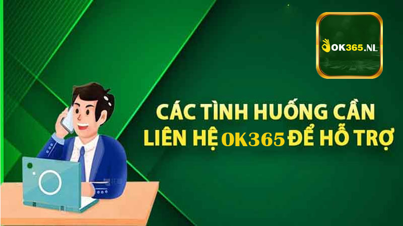 Các tình huống người chơi nên liên hệ Ok365